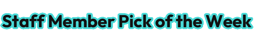 Staff Member Pick of the Week