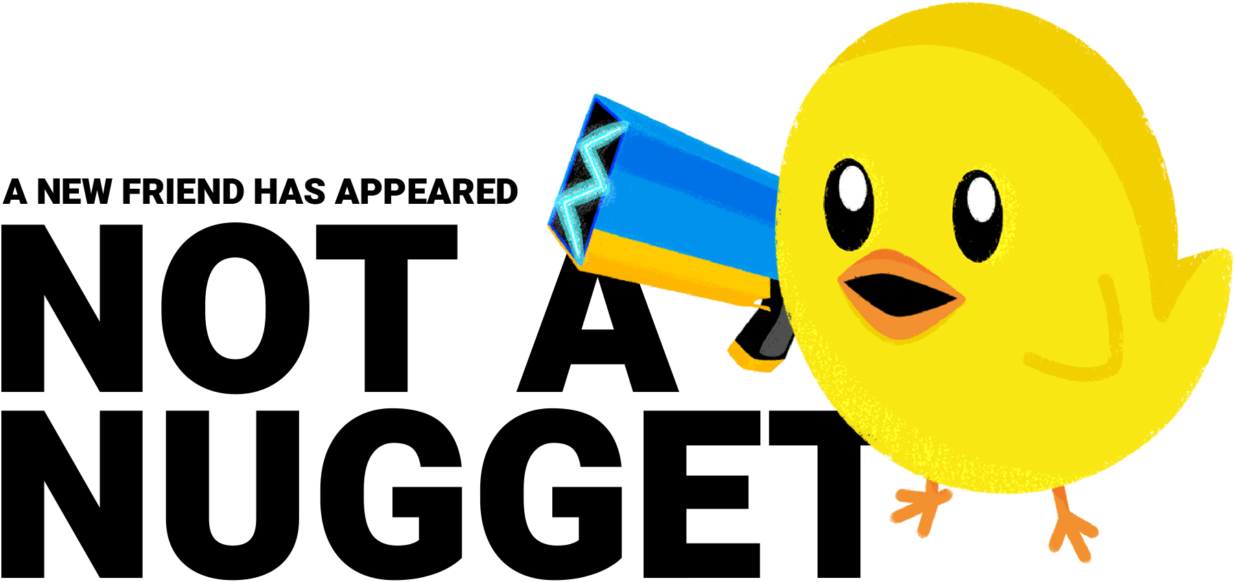 A New Friend Has Appeared: Not a Nugget